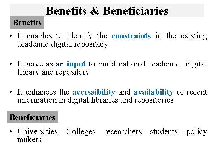 Benefits & Beneficiaries Benefits • It enables to identify the constraints in the existing