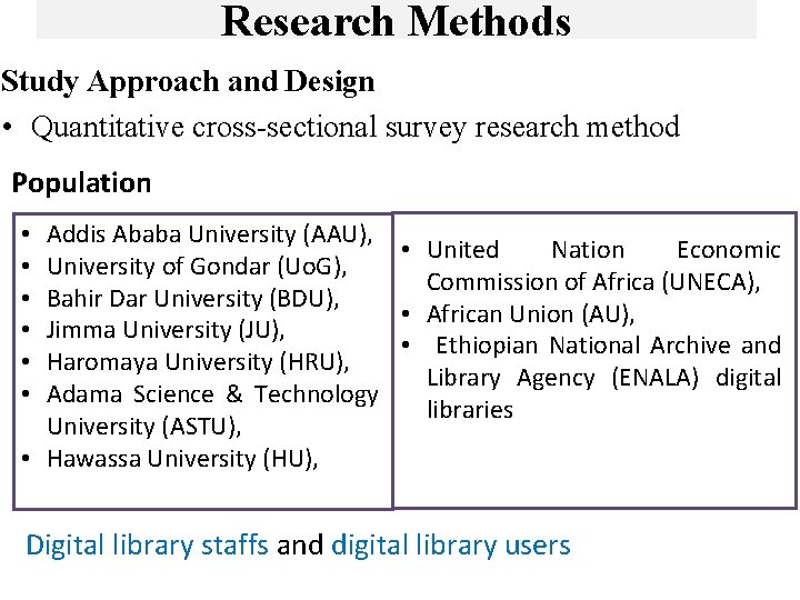 Research Methods Study Approach and Design • Quantitative cross-sectional survey research method Population Addis