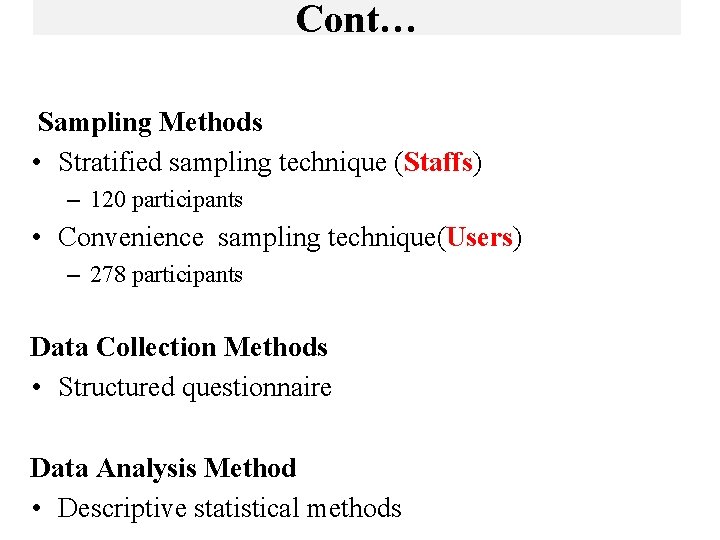 Cont… Sampling Methods • Stratified sampling technique (Staffs) – 120 participants • Convenience sampling