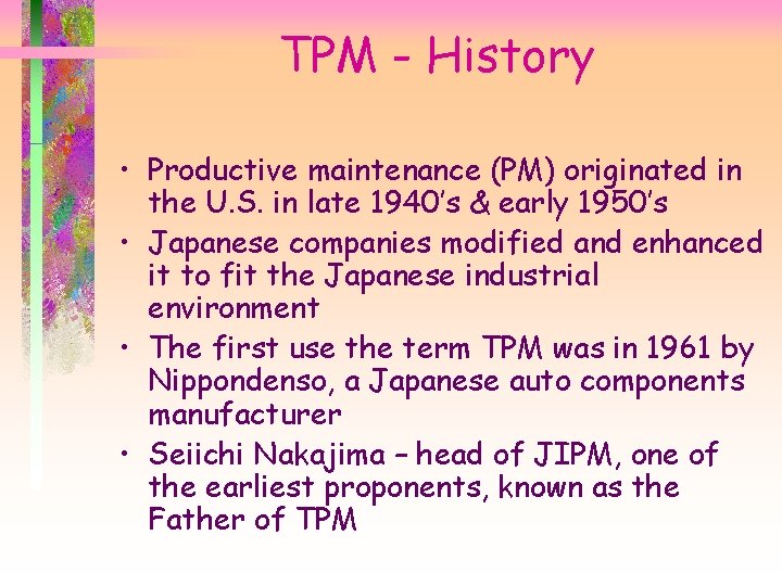 TPM - History • Productive maintenance (PM) originated in the U. S. in late