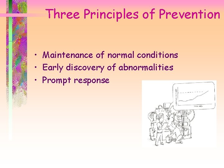 Three Principles of Prevention • Maintenance of normal conditions • Early discovery of abnormalities