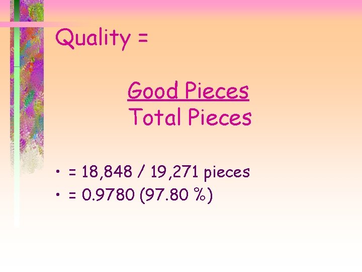 Quality = Good Pieces Total Pieces • = 18, 848 / 19, 271 pieces