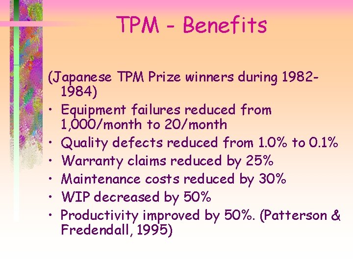 TPM - Benefits (Japanese TPM Prize winners during 19821984) • Equipment failures reduced from