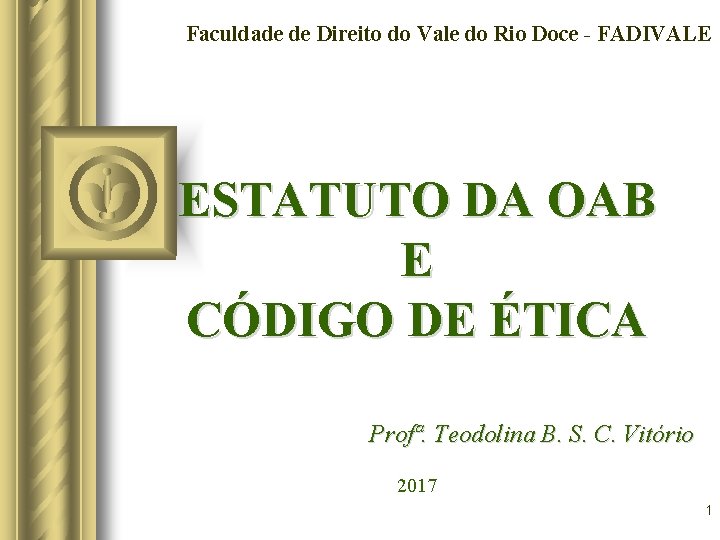 Faculdade de Direito do Vale do Rio Doce - FADIVALE ESTATUTO DA OAB E