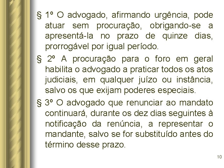 § 1º O advogado, afirmando urgência, pode atuar sem procuração, obrigando-se a apresentá-la no