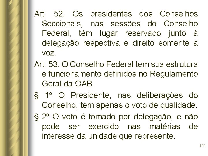 Art. 52. Os presidentes dos Conselhos Seccionais, nas sessões do Conselho Federal, têm lugar