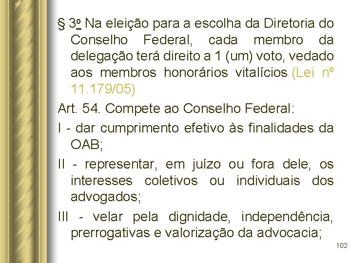 § 3 o Na eleição para a escolha da Diretoria do Conselho Federal, cada