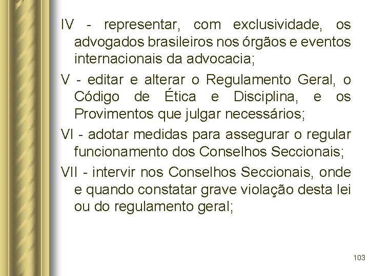 IV - representar, com exclusividade, os advogados brasileiros nos órgãos e eventos internacionais da