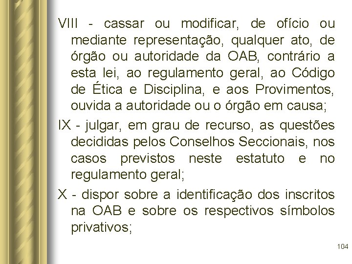 VIII - cassar ou modificar, de ofício ou mediante representação, qualquer ato, de órgão