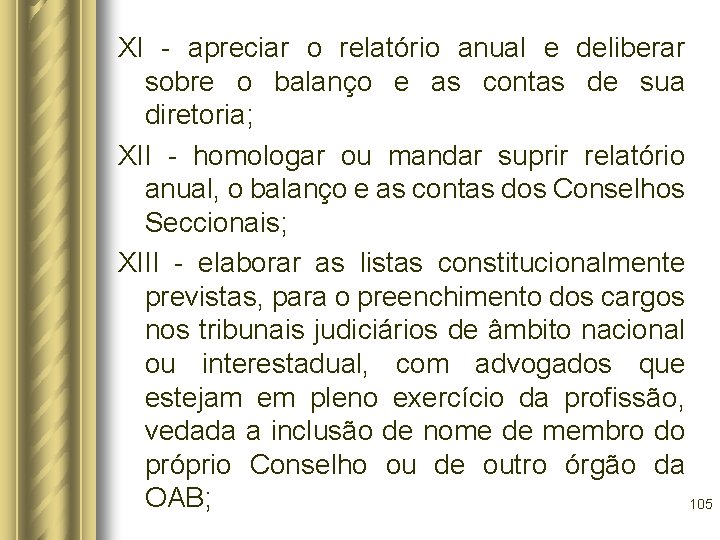 XI - apreciar o relatório anual e deliberar sobre o balanço e as contas