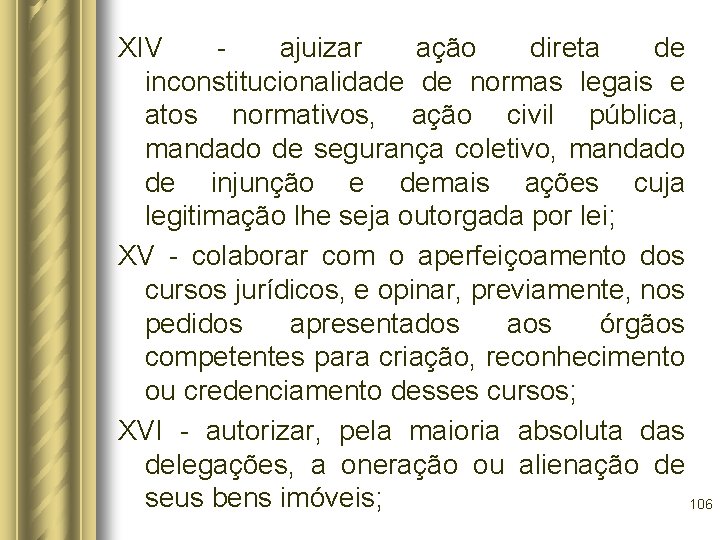 XIV - ajuizar ação direta de inconstitucionalidade de normas legais e atos normativos, ação