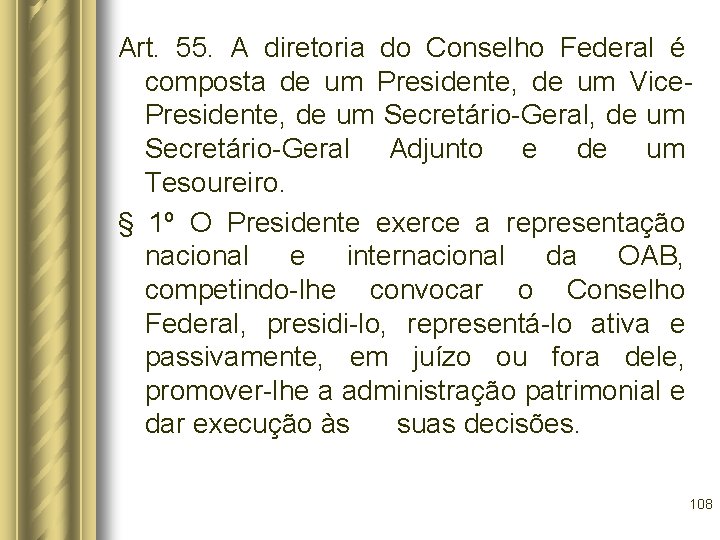 Art. 55. A diretoria do Conselho Federal é composta de um Presidente, de um