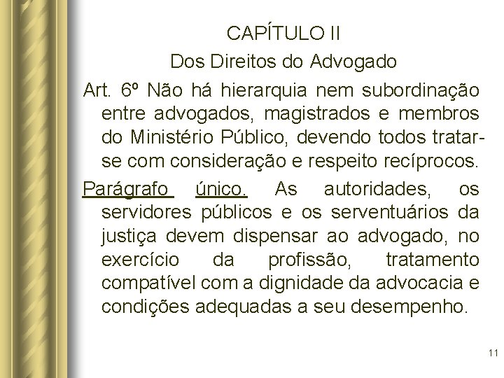 CAPÍTULO II Dos Direitos do Advogado Art. 6º Não há hierarquia nem subordinação entre