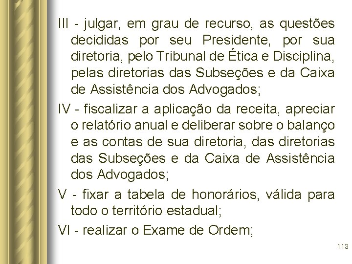 III - julgar, em grau de recurso, as questões decididas por seu Presidente, por