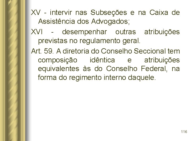 XV - intervir nas Subseções e na Caixa de Assistência dos Advogados; XVI -