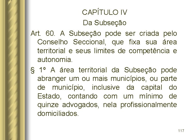 CAPÍTULO IV Da Subseção Art. 60. A Subseção pode ser criada pelo Conselho Seccional,