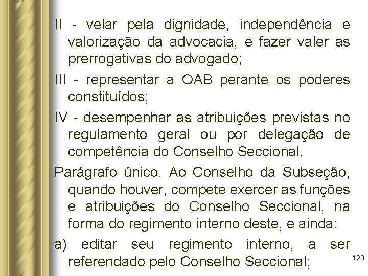 II - velar pela dignidade, independência e valorização da advocacia, e fazer valer as