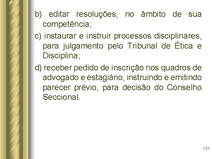 b) editar resoluções, no âmbito de sua competência; c) instaurar e instruir processos disciplinares,