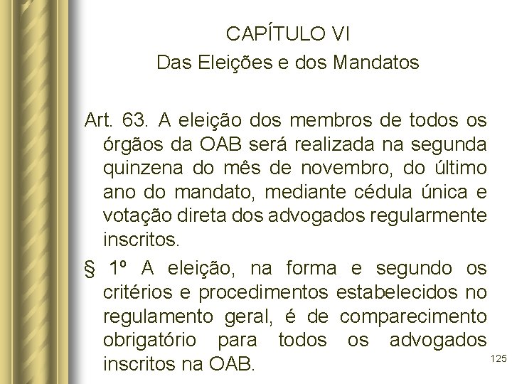 CAPÍTULO VI Das Eleições e dos Mandatos Art. 63. A eleição dos membros de