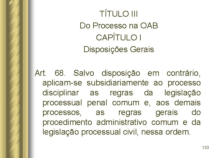 TÍTULO III Do Processo na OAB CAPÍTULO I Disposições Gerais Art. 68. Salvo disposição