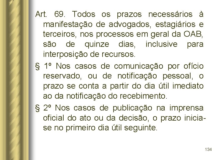 Art. 69. Todos os prazos necessários à manifestação de advogados, estagiários e terceiros, nos