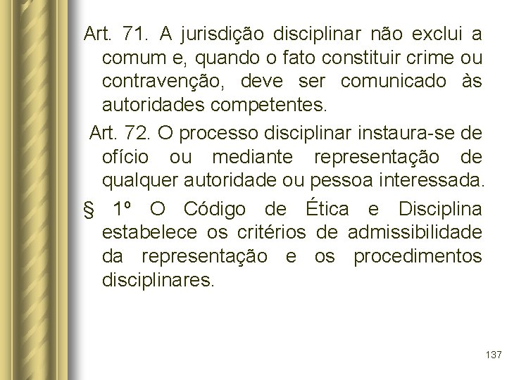 Art. 71. A jurisdição disciplinar não exclui a comum e, quando o fato constituir