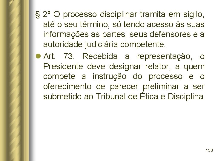 § 2º O processo disciplinar tramita em sigilo, até o seu término, só tendo