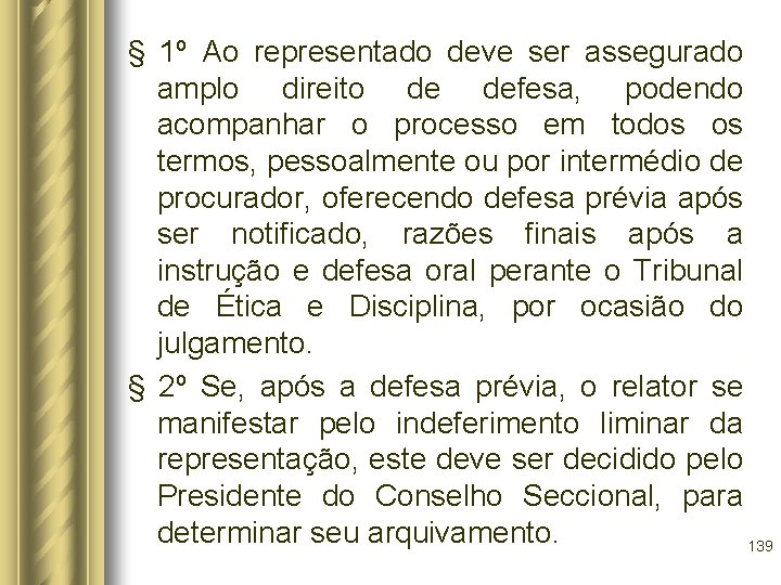 § 1º Ao representado deve ser assegurado amplo direito de defesa, podendo acompanhar o