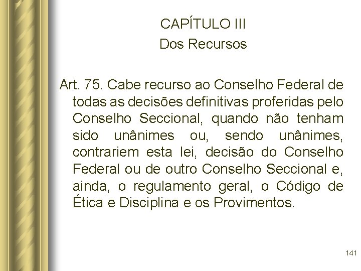 CAPÍTULO III Dos Recursos Art. 75. Cabe recurso ao Conselho Federal de todas as