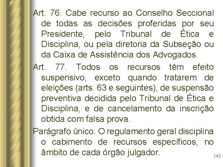 Art. 76. Cabe recurso ao Conselho Seccional de todas as decisões proferidas por seu