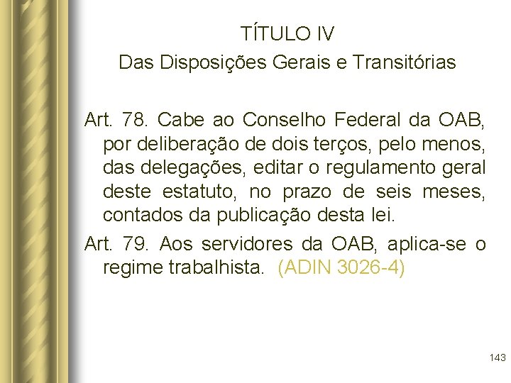 TÍTULO IV Das Disposições Gerais e Transitórias Art. 78. Cabe ao Conselho Federal da