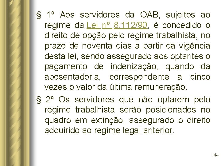 § 1º Aos servidores da OAB, sujeitos ao regime da Lei nº 8. 112/90,