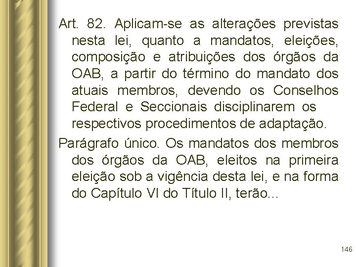 Art. 82. Aplicam-se as alterações previstas nesta lei, quanto a mandatos, eleições, composição e