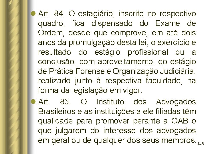 l Art. 84. O estagiário, inscrito no respectivo quadro, fica dispensado do Exame de