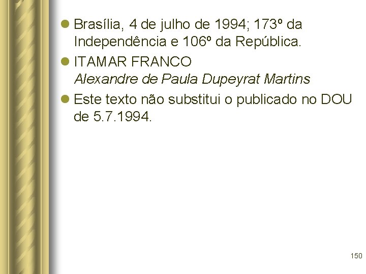 l Brasília, 4 de julho de 1994; 173º da Independência e 106º da República.