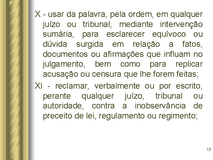 X - usar da palavra, pela ordem, em qualquer juízo ou tribunal, mediante intervenção