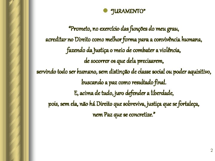 l “JURAMENTO” “Prometo, no exercício das funções do meu grau, acreditar no Direito como