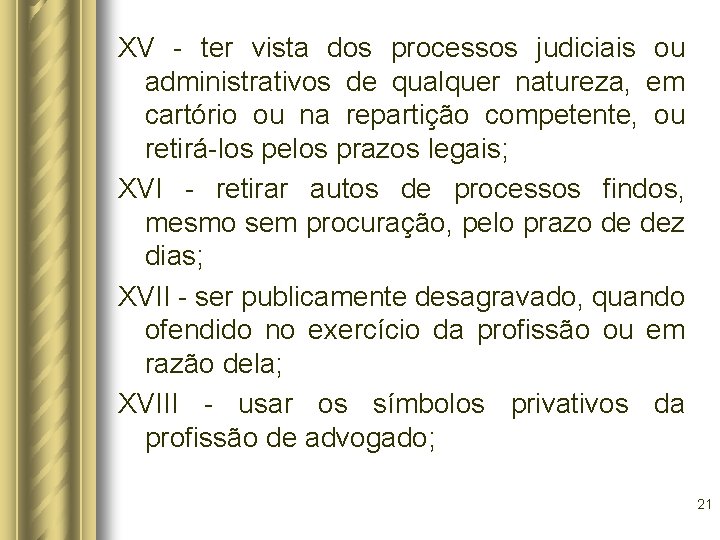 XV - ter vista dos processos judiciais ou administrativos de qualquer natureza, em cartório