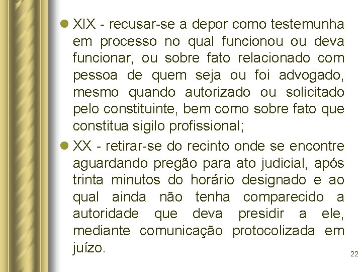 l XIX - recusar-se a depor como testemunha em processo no qual funcionou ou