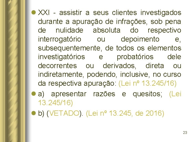 l XXI - assistir a seus clientes investigados durante a apuração de infrações, sob