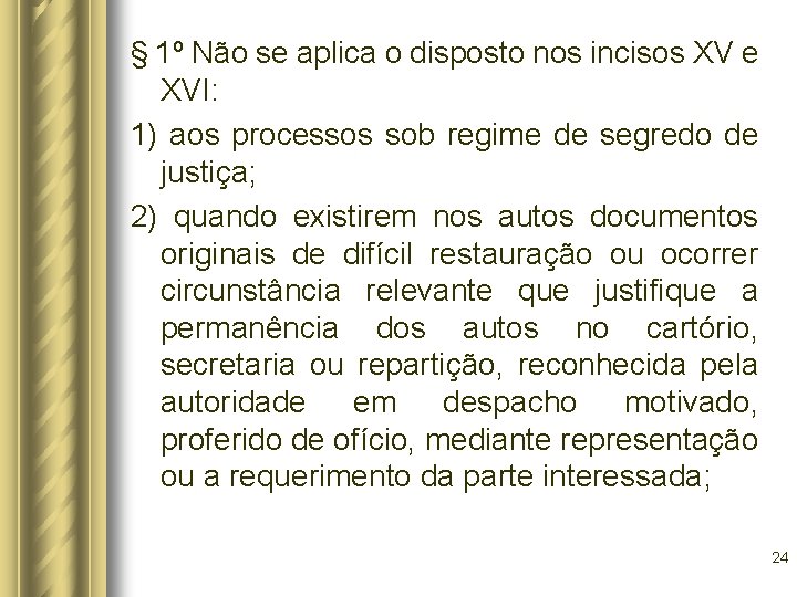 § 1º Não se aplica o disposto nos incisos XV e XVI: 1) aos