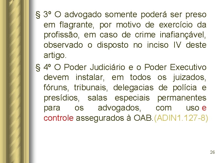 § 3º O advogado somente poderá ser preso em flagrante, por motivo de exercício