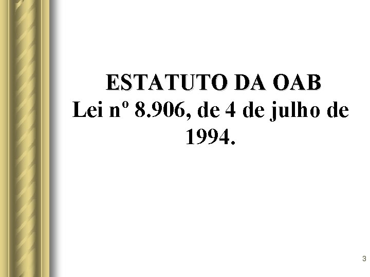 ESTATUTO DA OAB Lei nº 8. 906, de 4 de julho de 1994. 3