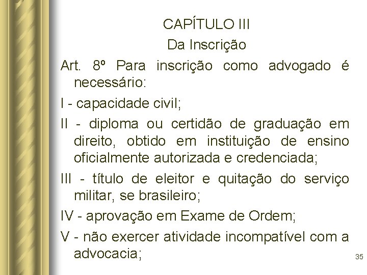 CAPÍTULO III Da Inscrição Art. 8º Para inscrição como advogado é necessário: I -