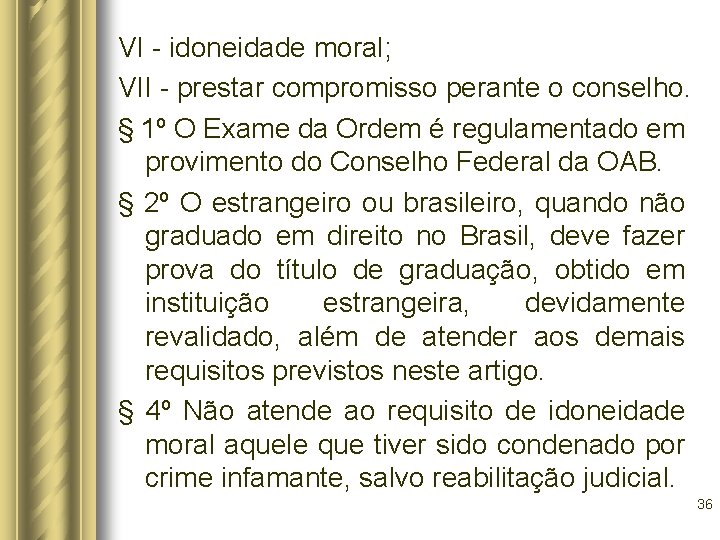 VI - idoneidade moral; VII - prestar compromisso perante o conselho. § 1º O