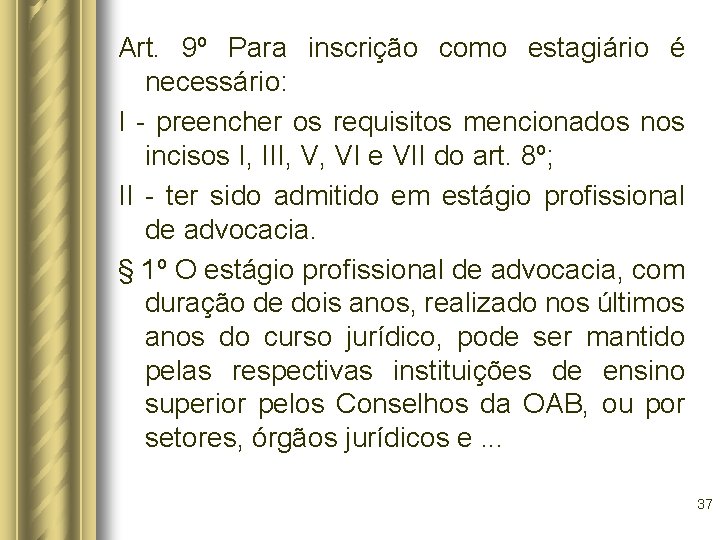 Art. 9º Para inscrição como estagiário é necessário: I - preencher os requisitos mencionados