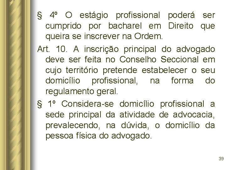 § 4º O estágio profissional poderá ser cumprido por bacharel em Direito queira se