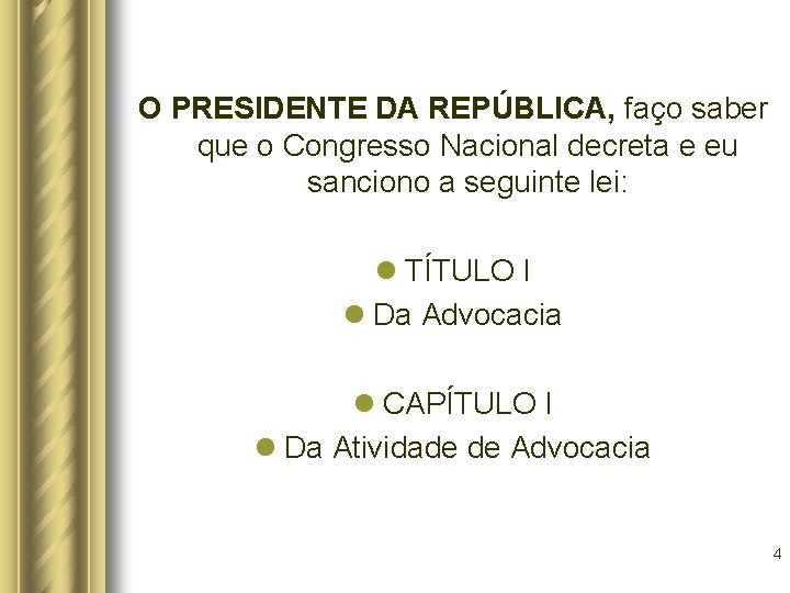 O PRESIDENTE DA REPÚBLICA, faço saber que o Congresso Nacional decreta e eu sanciono