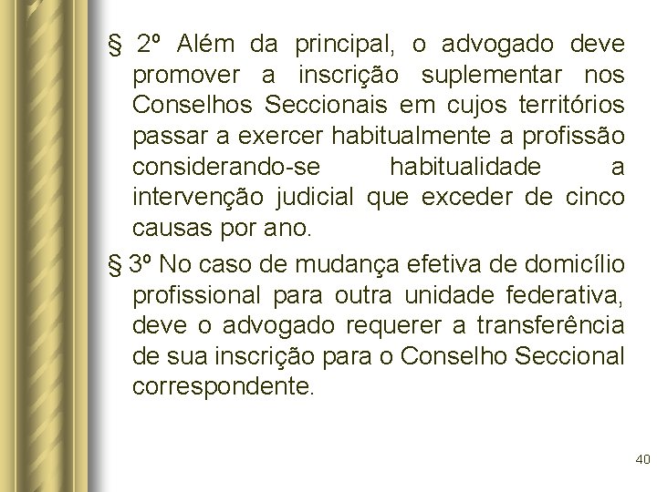 § 2º Além da principal, o advogado deve promover a inscrição suplementar nos Conselhos