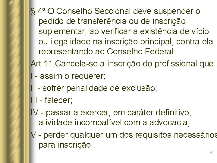 § 4º O Conselho Seccional deve suspender o pedido de transferência ou de inscrição